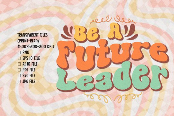 Be a Future Leader Positivity SVG for T-Shirt Designs
