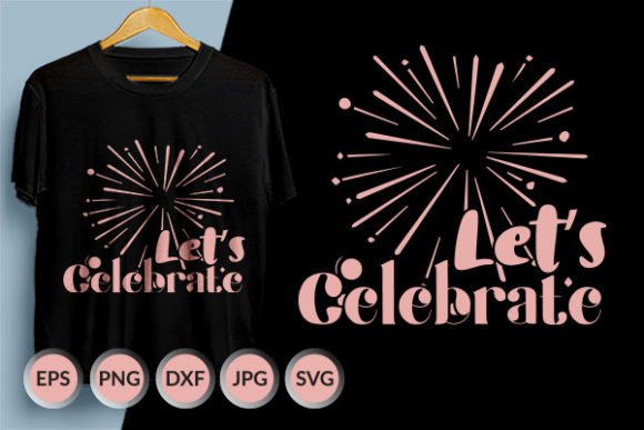 Let's Celebrate New Year SVG Design for T-Shirt Graphics