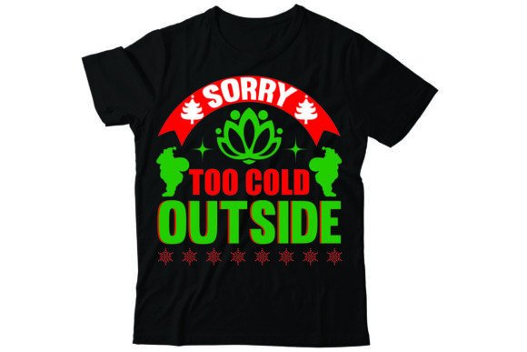 Sorry Too Cold Outside: A Charming Graphics T-Shirt Design