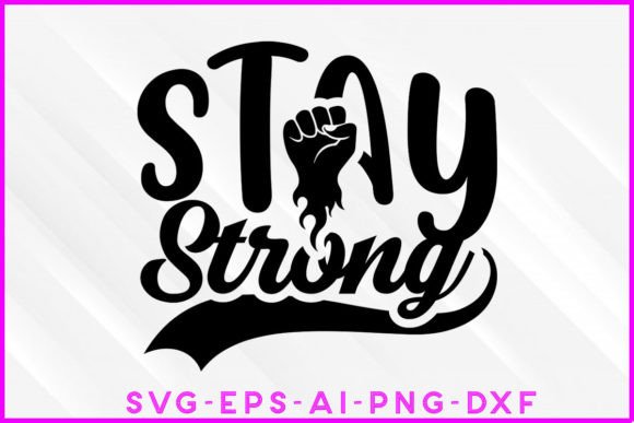 Stay Strong Motivational SVG for Graphics and T-Shirt Designs