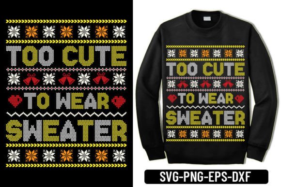 Ugly Sweater - Too Cute to Wear: T-Shirt Designs & Graphics